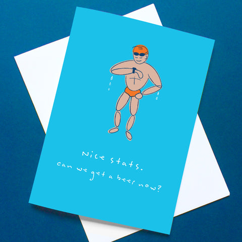 Drawing of male swimmer, dripping, looking at watch with text: Nice Stats. Can we get a beer now?