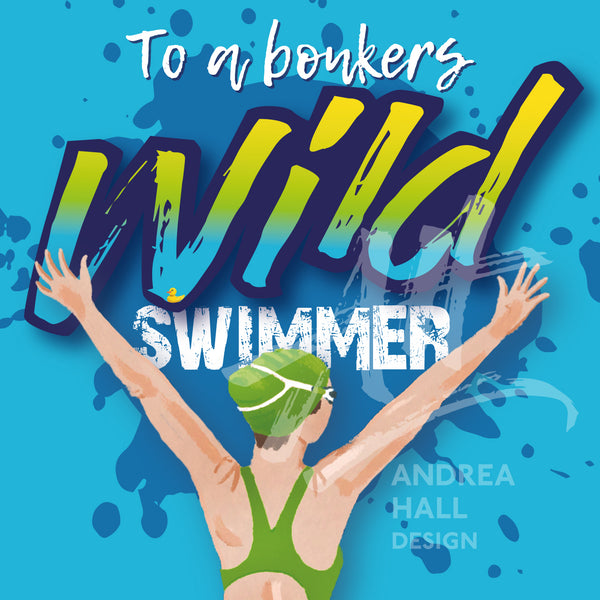 Any occasion card. To a Bonkers Wild Swimmer